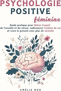 Psychologie Positive Féminine: Guide pratique pour
